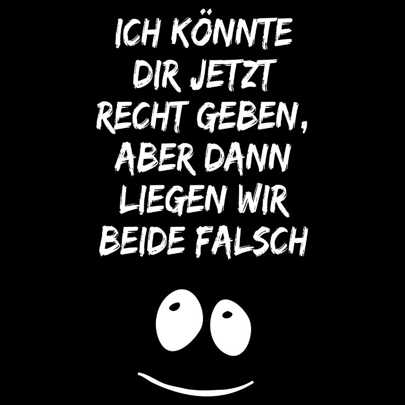 Ich könnte dir jetzt Recht geben