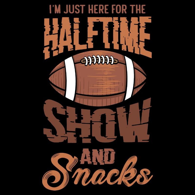 I'm Just Here For The Half Time Show And Snacks