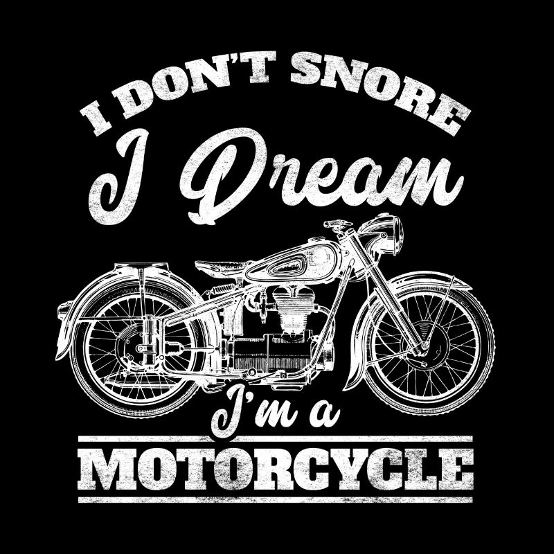 I do not snore - I dream I'ma motorcycle