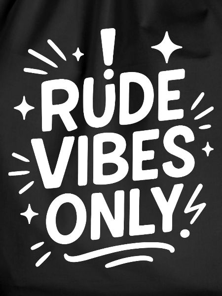 Only rude vibes