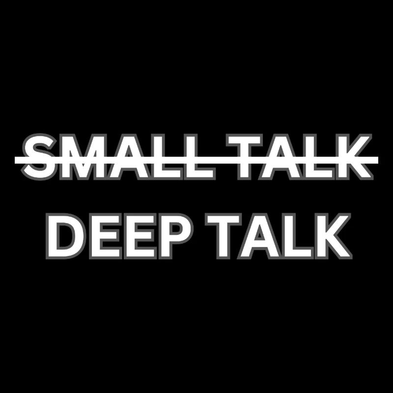 Deep Talk statt Small Talk