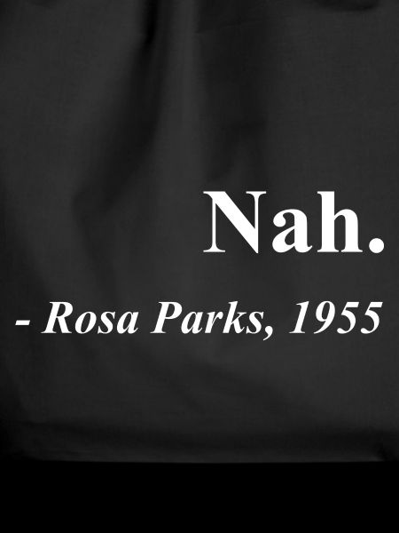 Nah Rosa Parks Quote