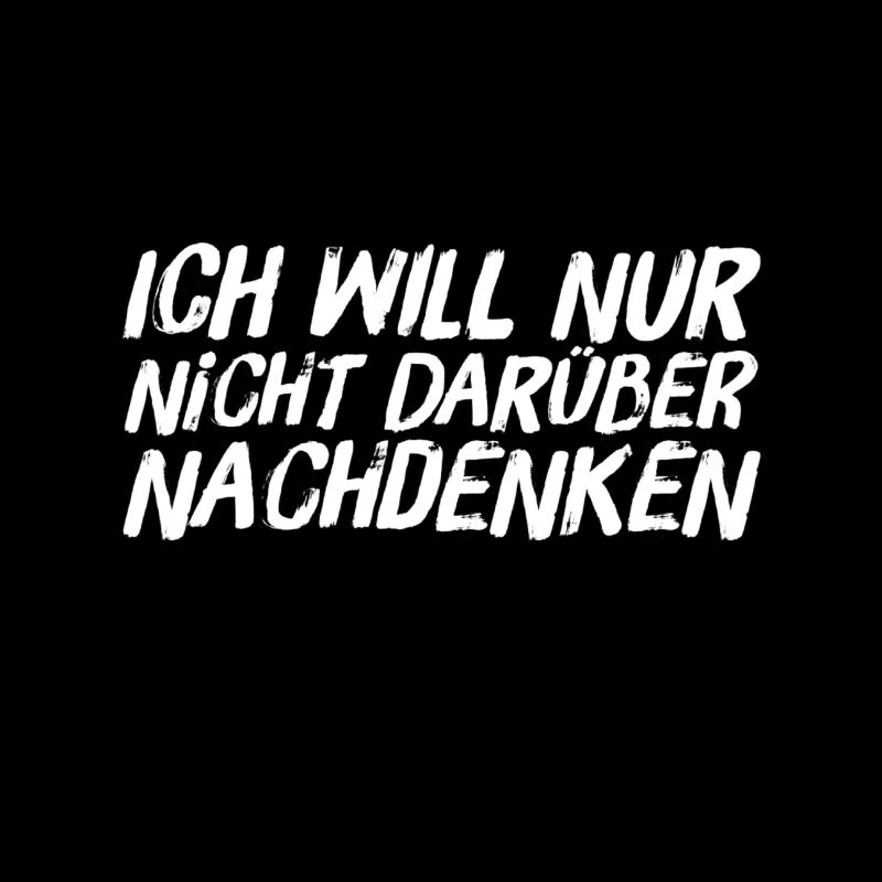 ich will nicht darüber nachdenken