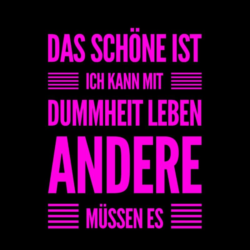 das schöne an Dummheit