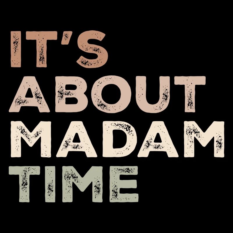 It's About Madam Time Humor Saying Sarcastic Funny