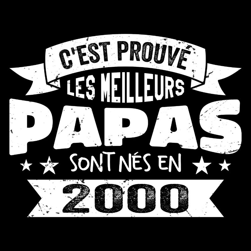 C'est Prouvé Les Meilleurs Papas Sont Nés En 2000