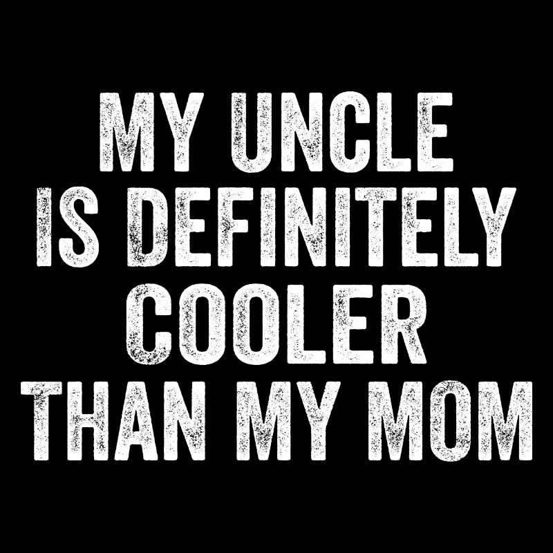 My Uncle Is Definitely Cooler Than My Mom