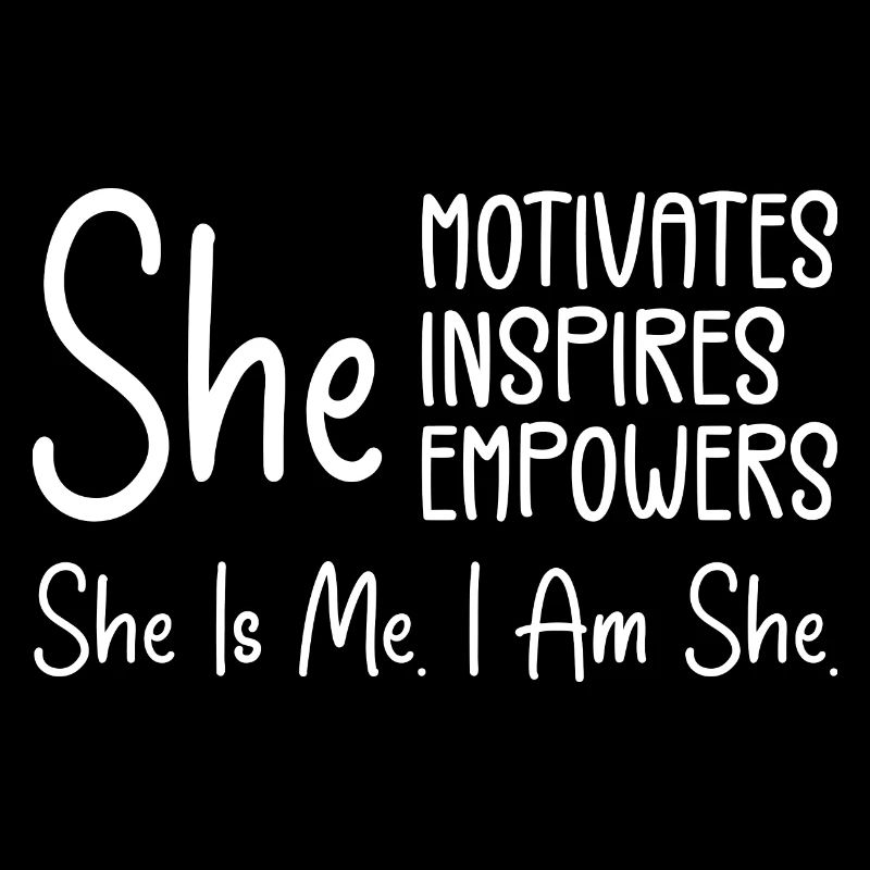 She Motivates Inspires Empowers, She is me. I am