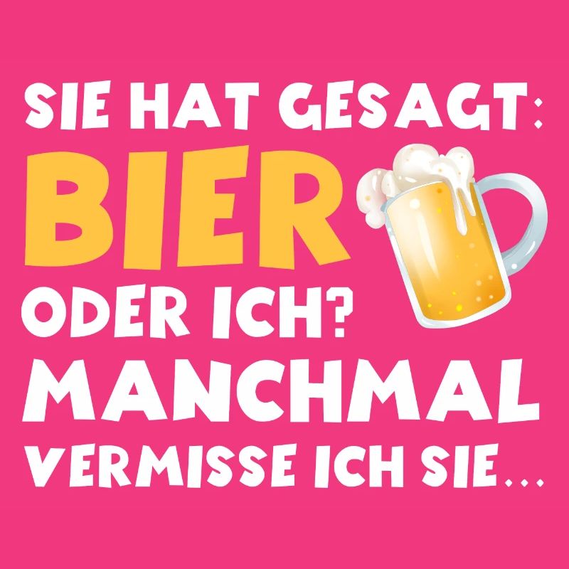 Sie hat gesagt Bier oder ich lustige Bier Sprüche