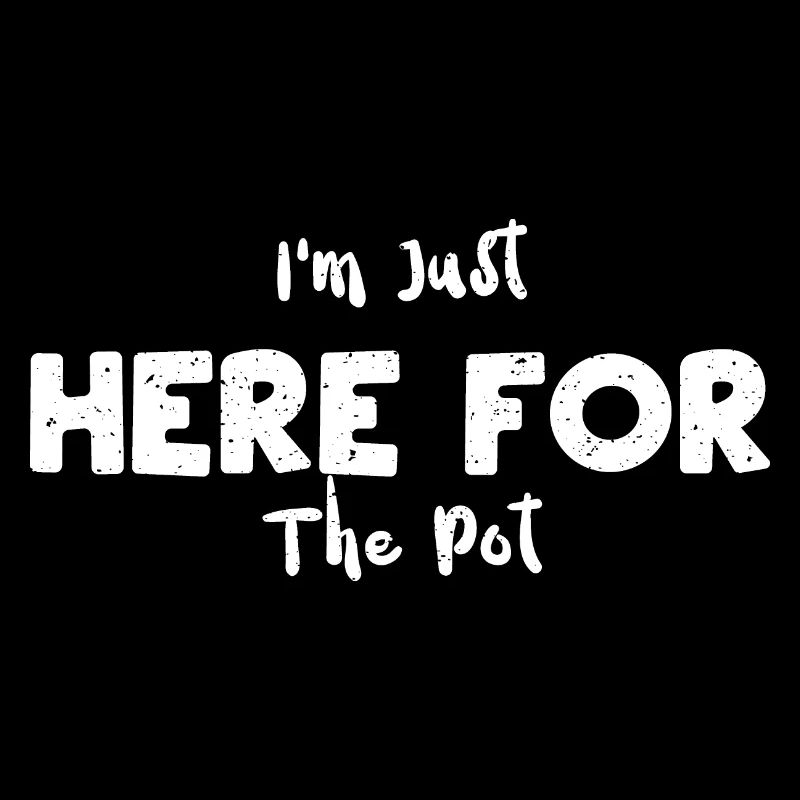 I'm Just Here For The Pot - Poker