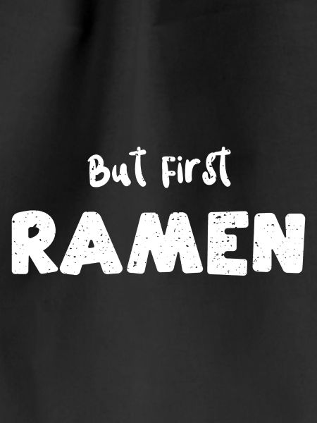 But First Ramen - Ramen