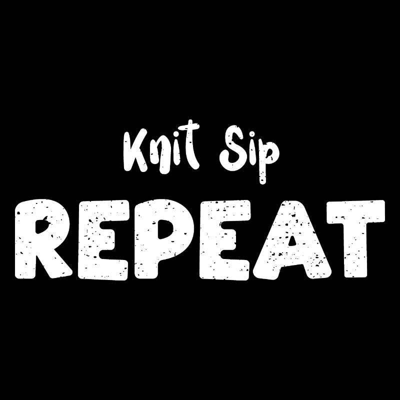 Knit Sip Repeat - Knitting