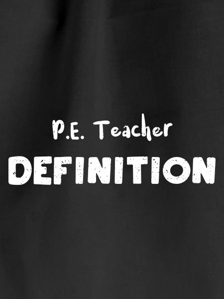 P.E. Teacher Definition - Teacher