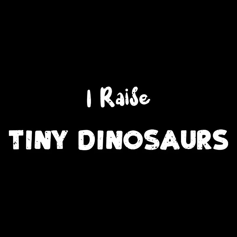 I Raise Tiny Dinosaurs - Animal