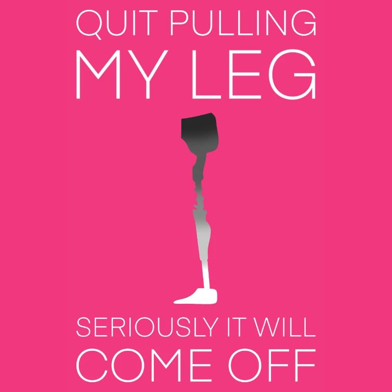Stop Pulling My Leg Amputee