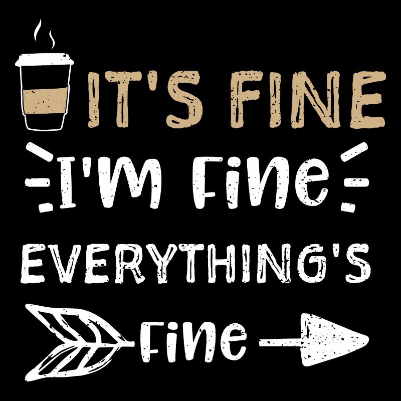 It's Fine I'm Fine Everything's...