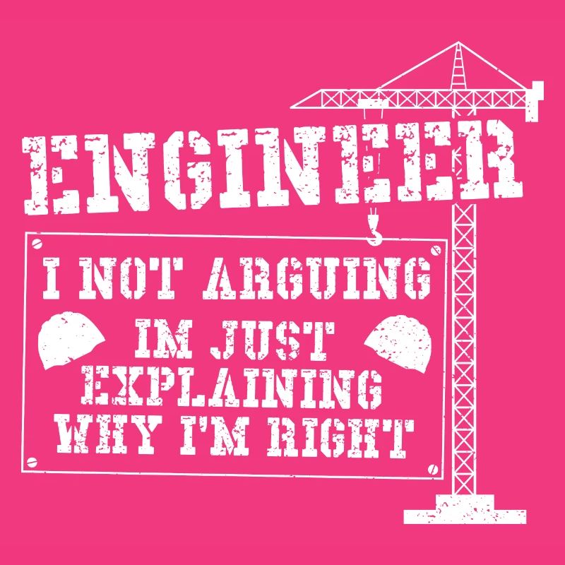 Engineer I Not Arguing Im Just Explaining Why I'm
