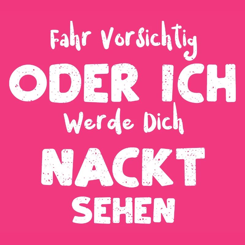 Fahr Vorsichtig Oder Ich Werde D...