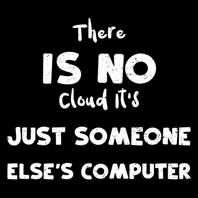 There Is No Cloud It's Just Some...