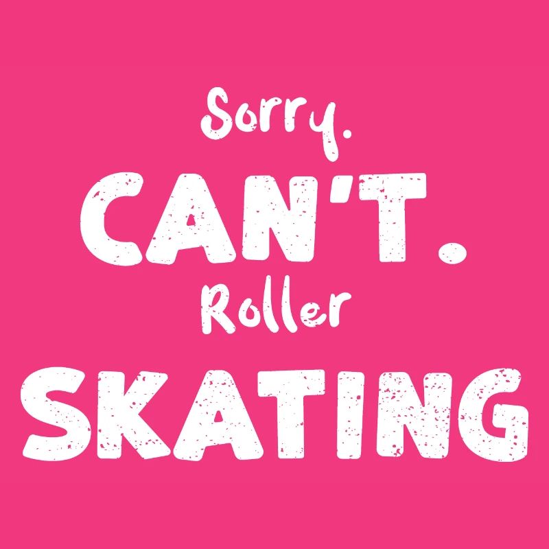 Sorry. Can't. Roller Skating