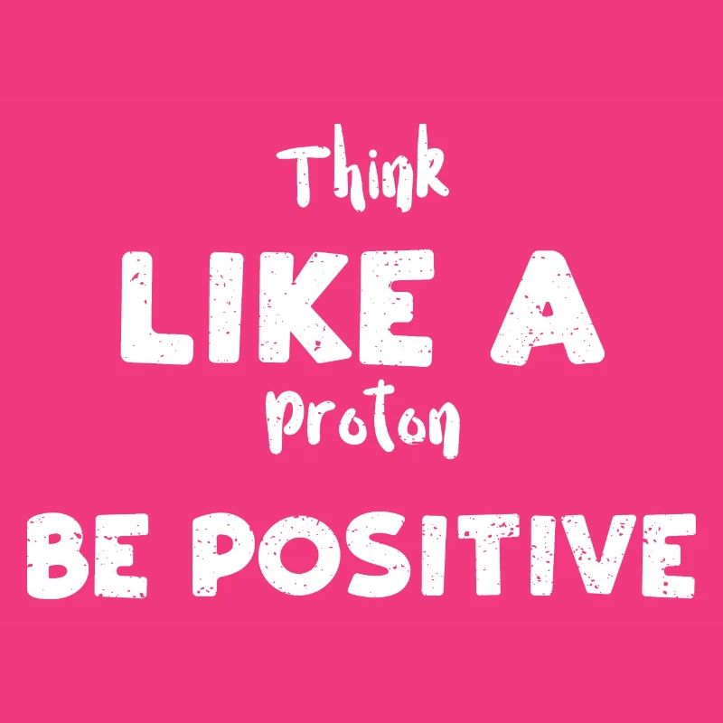 Pensez comme un proton soyez positif