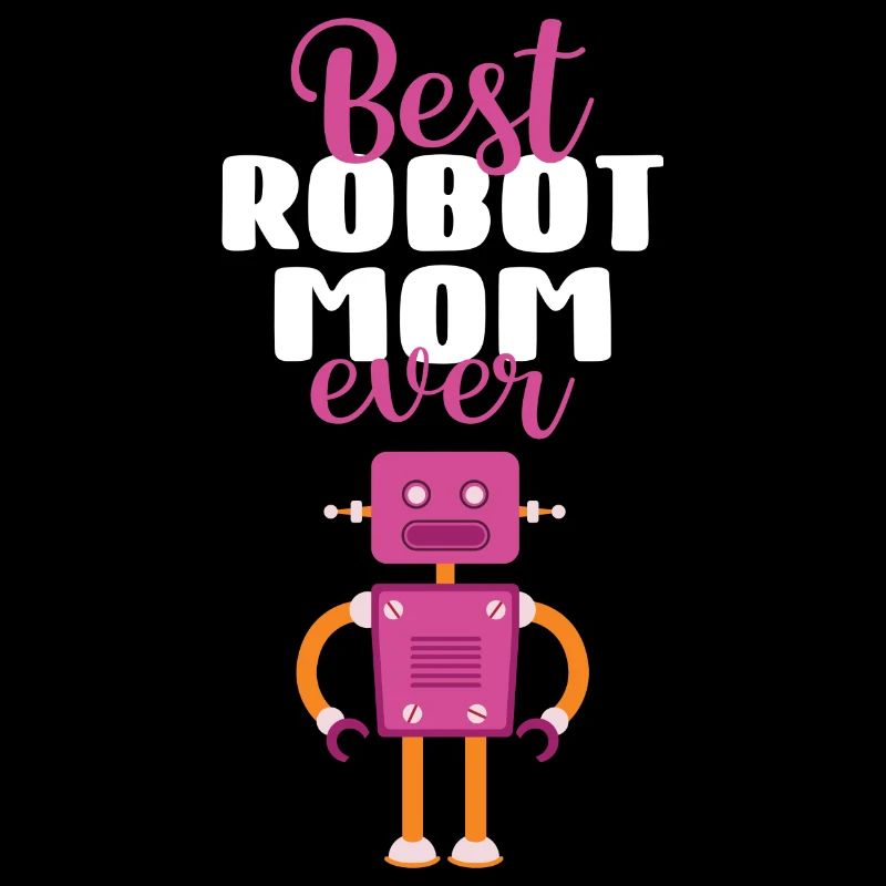 Women Mother Droid Builder Robotics Best Robot Mom