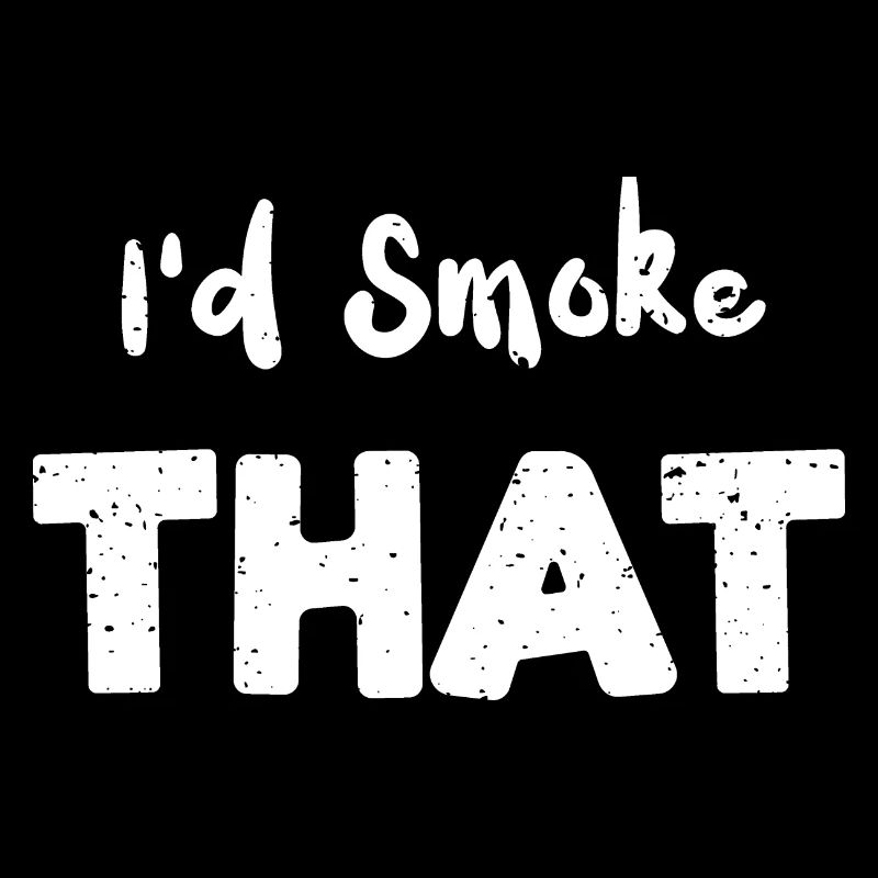 I'd Smoke That - BBQ
