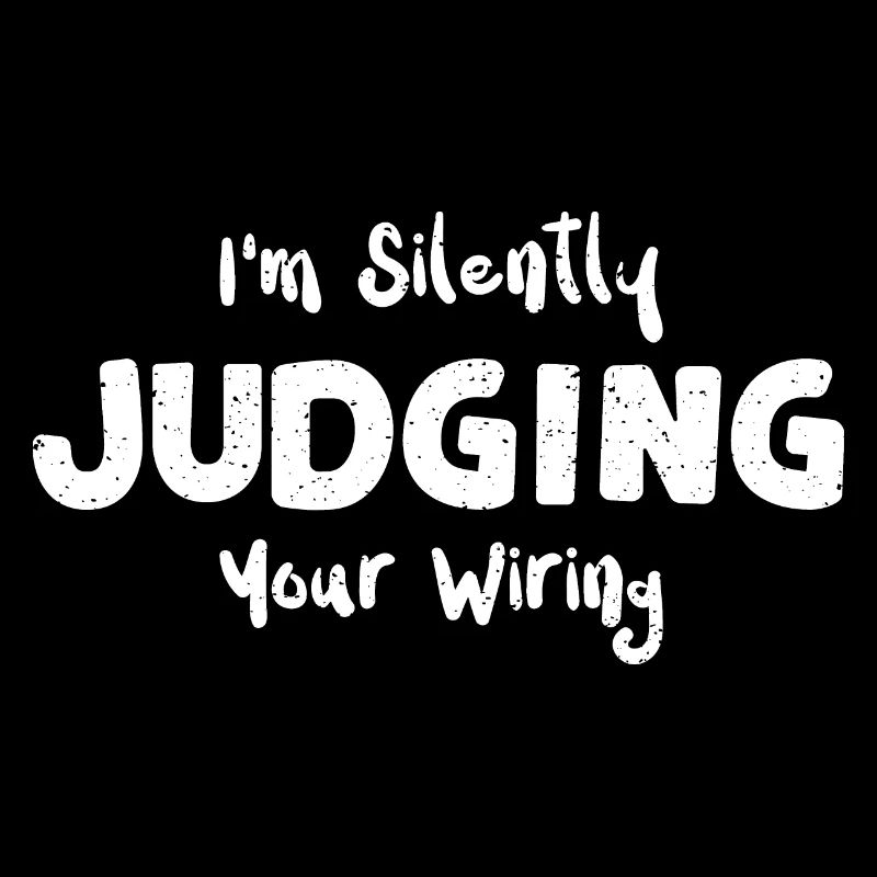 I'm Silently Judging Your Wiring