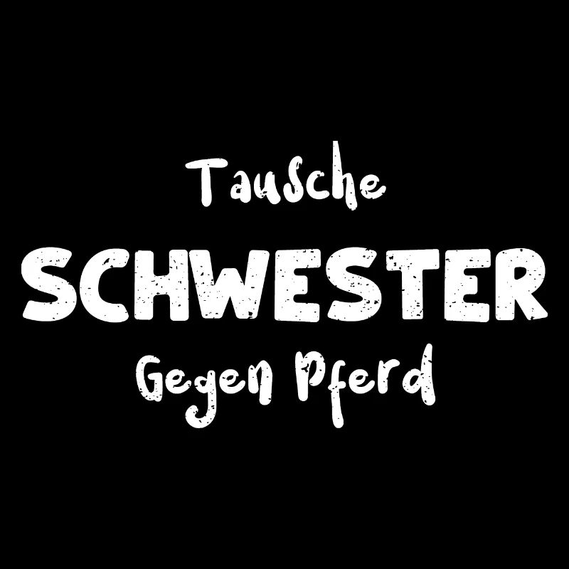 Tausche Schwester Gegen Pferd