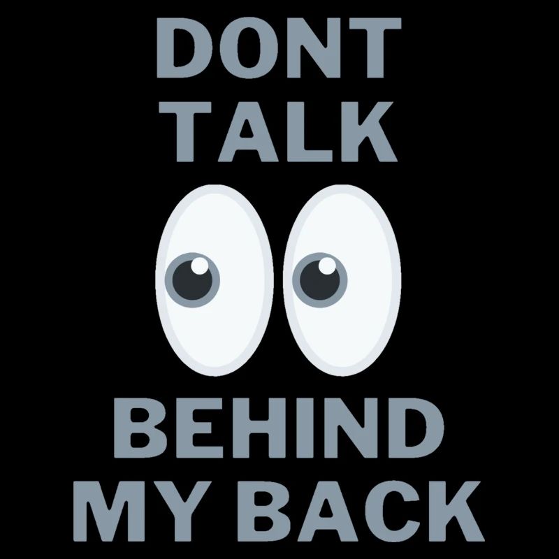 Dont talk behind my back Eyes