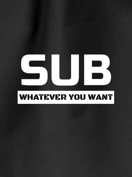 SUB Whatever you want