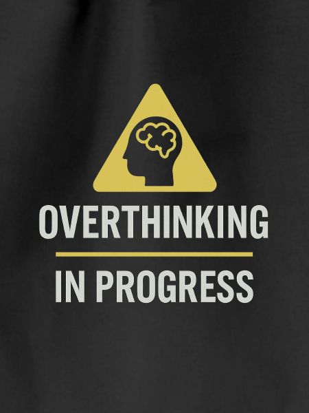 Overthinking In Progress