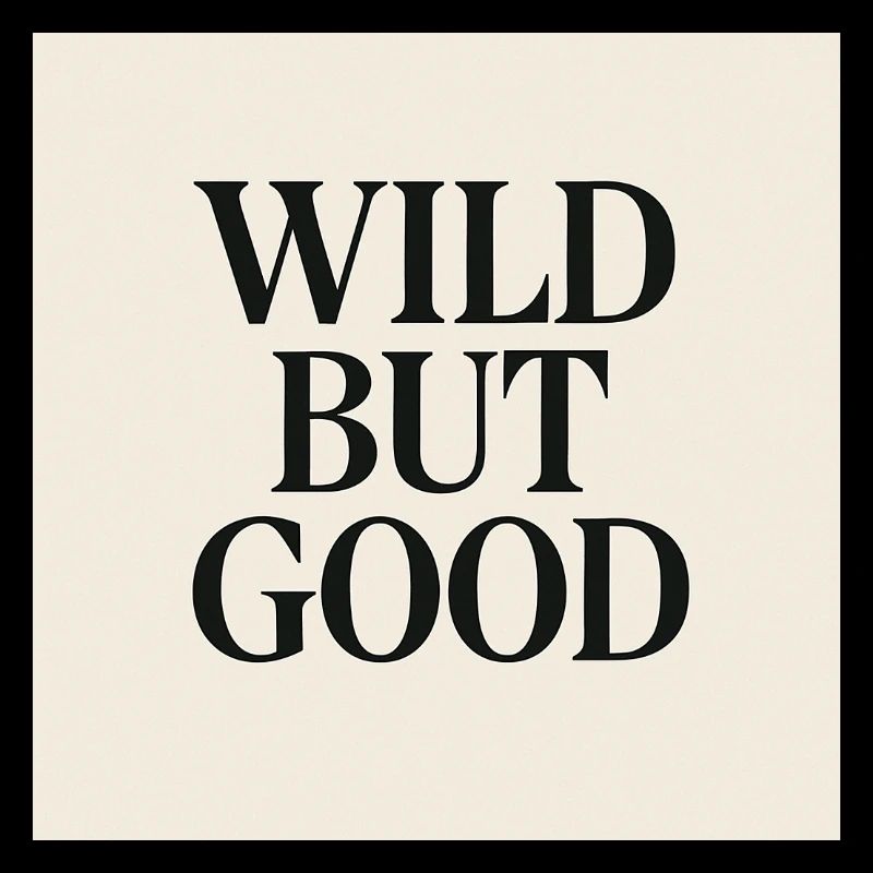 WILD BUT GOOD