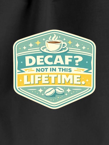 Decaf? No – Lifetime Coffee Badge
