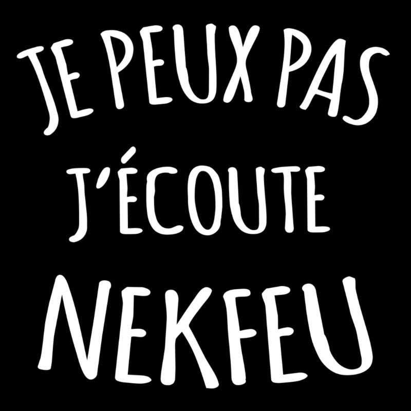 Je peux pas J'ecoute nekfeu
