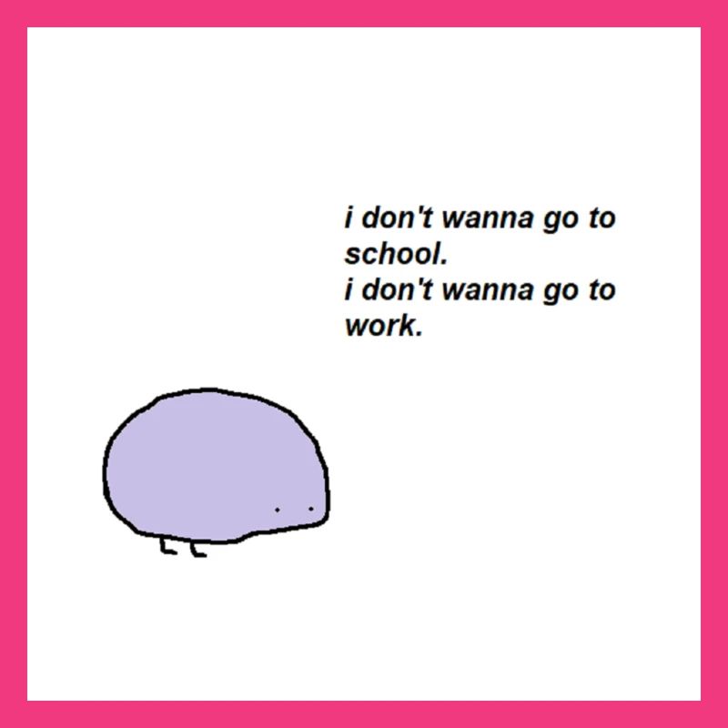 Ich möchte nicht zur Schule oder zur Arbeit gehen