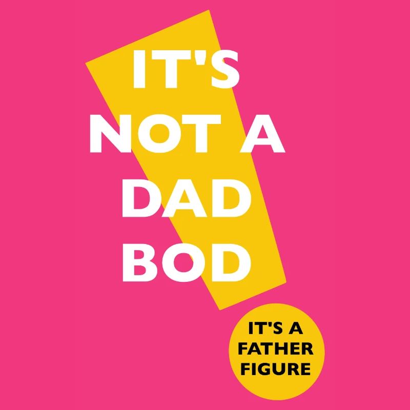 It's Not A Dad Bod It's A Father Figure