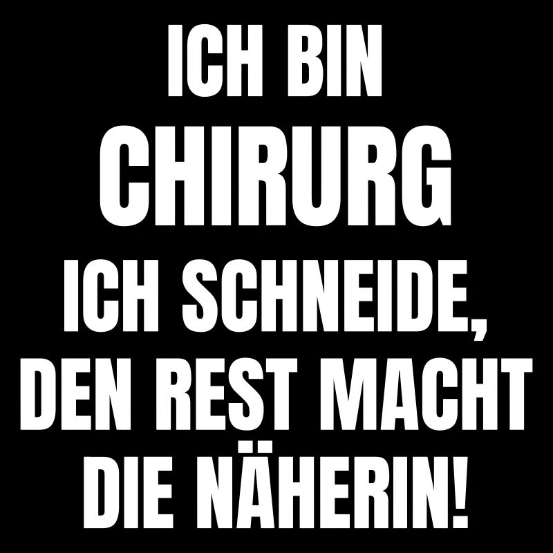Ich bin Chirurg. Ich schneide, Rest macht Näherin.