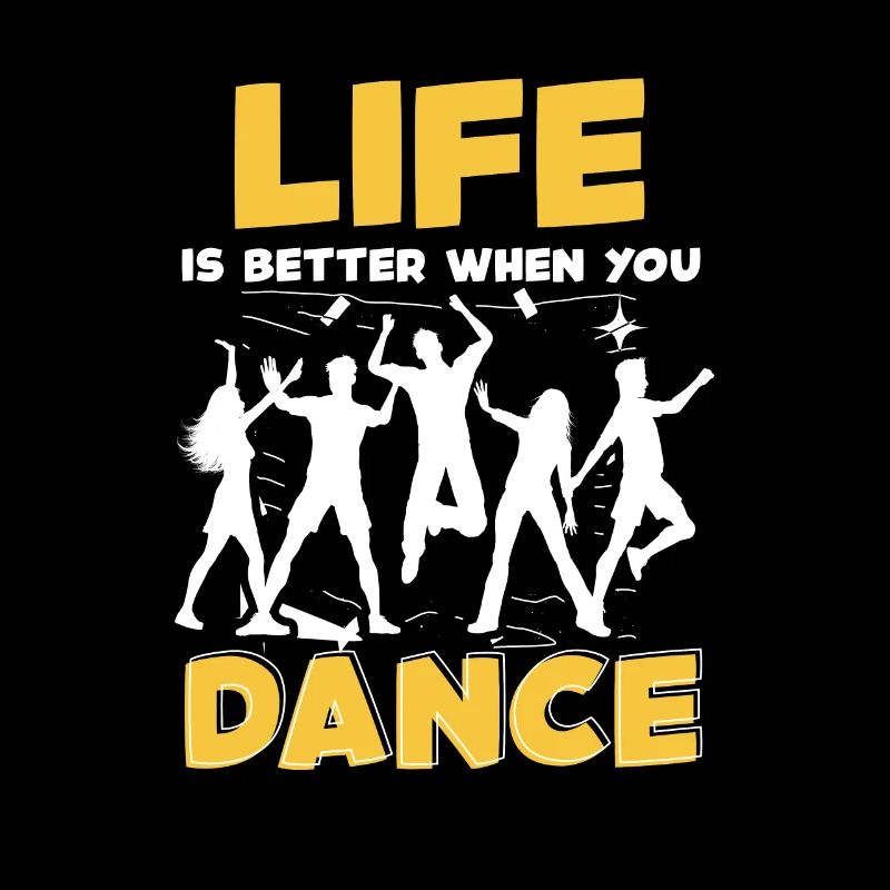 Life Is Better When You Dance Tänzer Tanzen