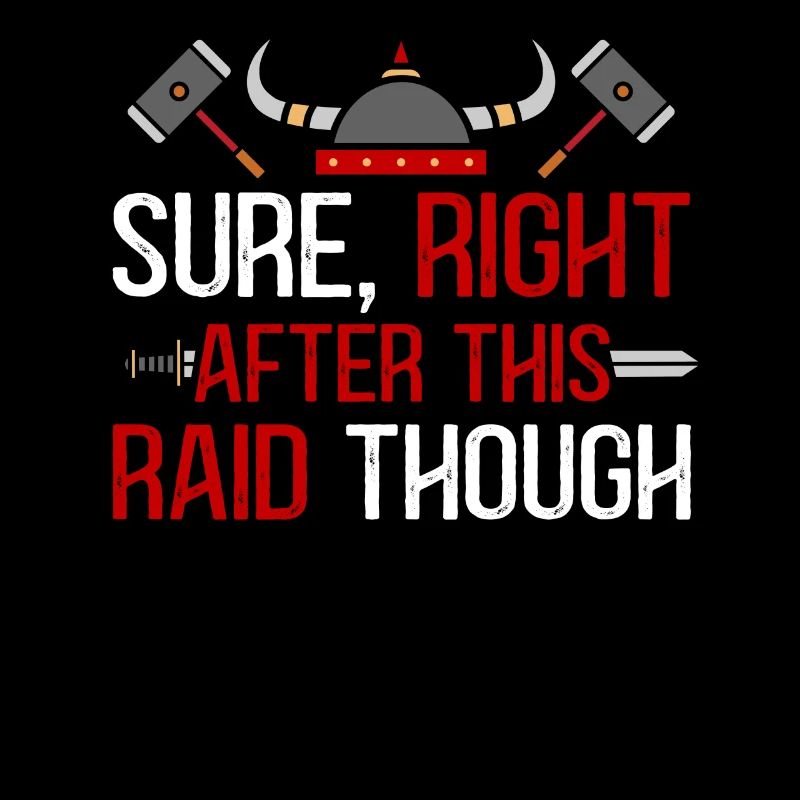 Sure Right After This Raid Though for Gamer Gaming