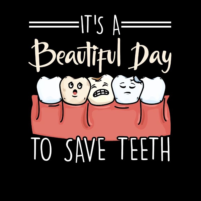 It's A Beautiful Day To Save Teeth Zahnarzt