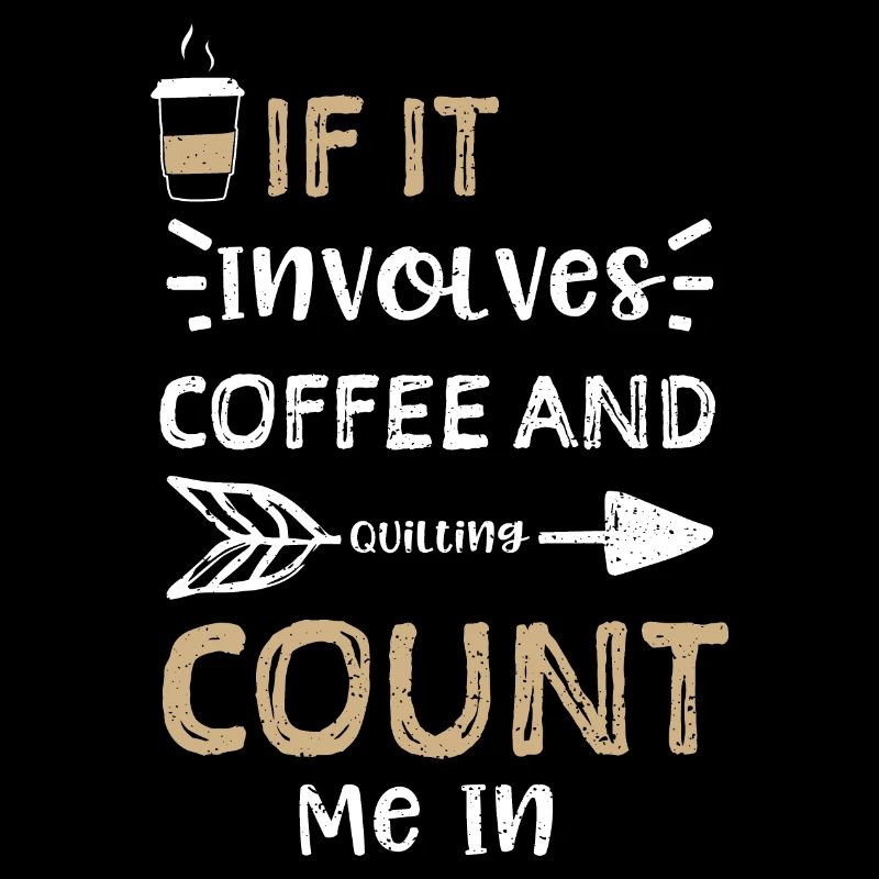 If It Involves Coffee And Quilti...