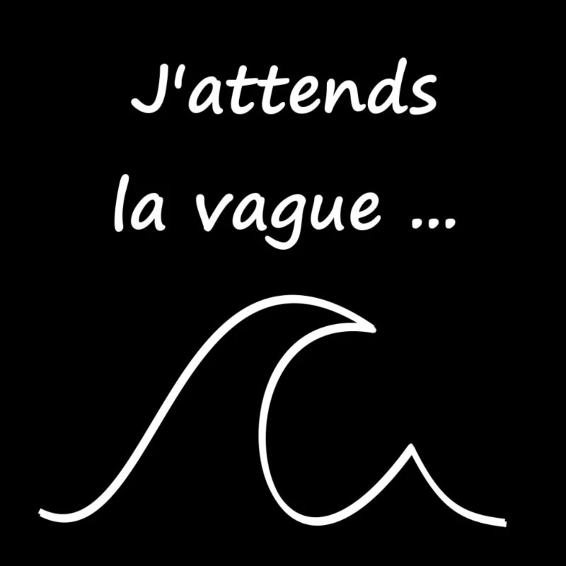 J'attends la vague ...