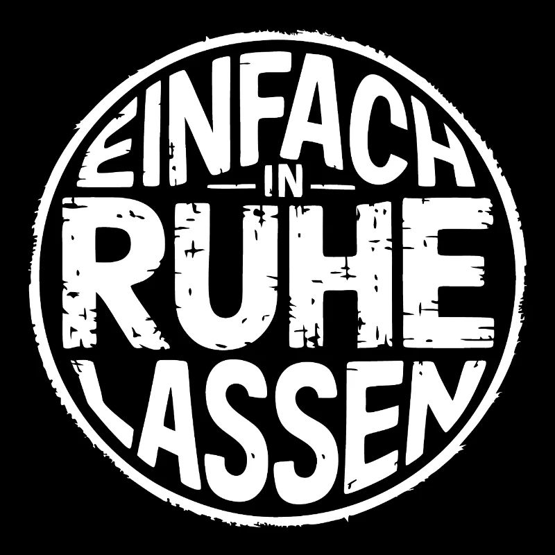 Lasst mir meine Ruhe - einfach in Ruhe lassen