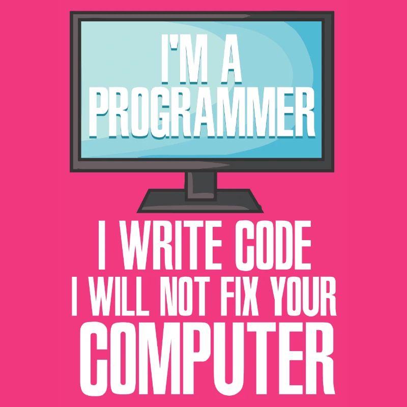 I'm A Programmer I Write Code I Will Not Fix Your