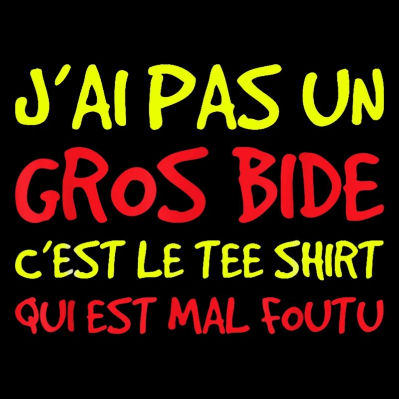 J'ai pas un gros bide c'est le tee shirt
