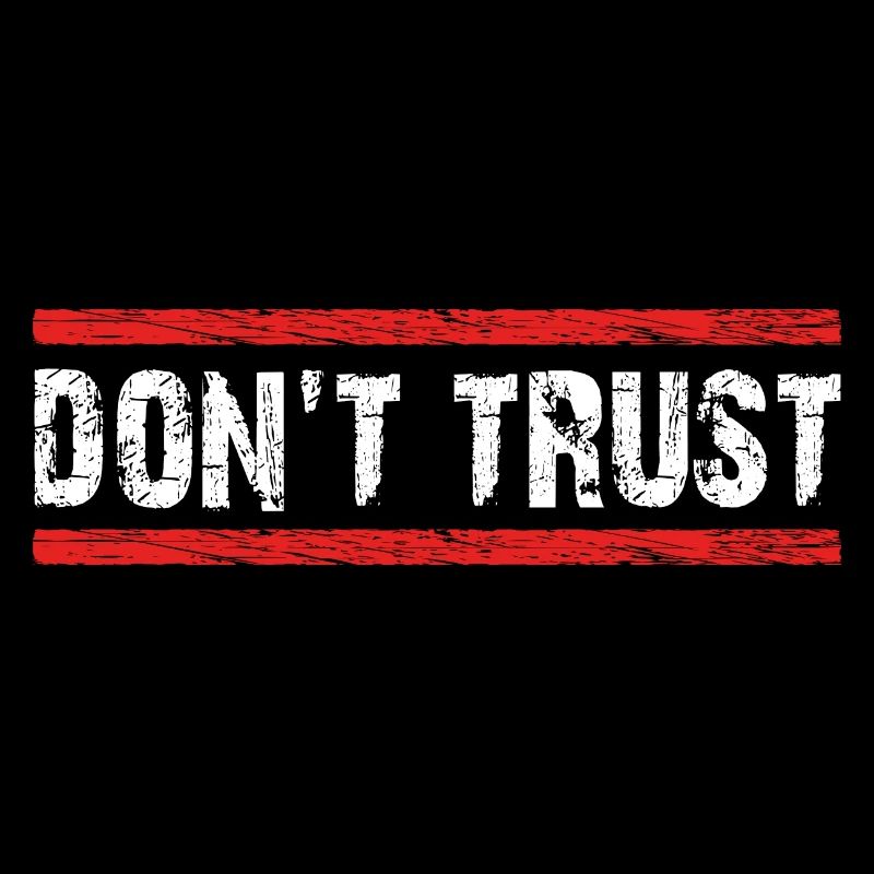 Don't Trust - first control - then trust