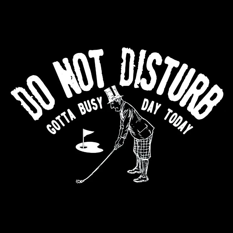 Do not disturb gotta busy day golfing