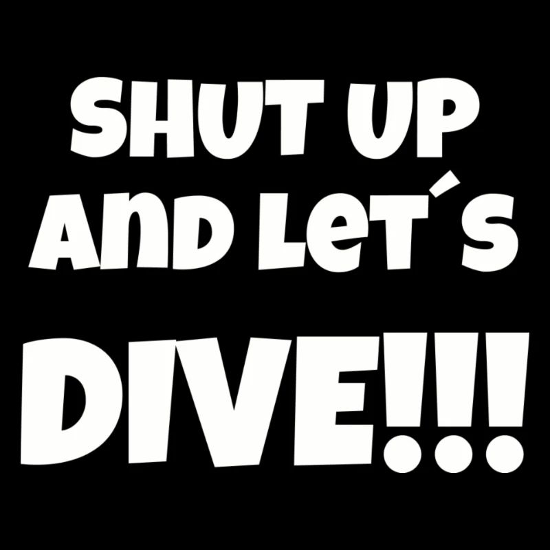 🤿 "SHUT UP and LET´s Dive" 🤿