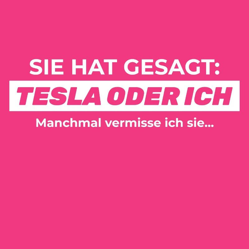 Sie hat gesagt: TESLA ODER ICH